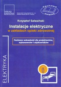 Instalacje elektryczne w zakładach opieki zdrowotnej Fachowe wskazówki dla projektantów, wykonawców i użytkowników bookstore