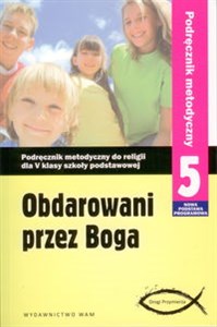 Obdarowani przez Boga 5 Podręcznik metodyczny Szkoła podstawowa  