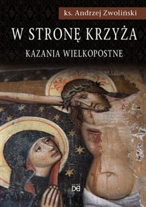 W stronę krzyża. Kazania Wielkopostne  