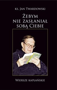 Żebym nie zasłaniał sobą Ciebie - Polish Bookstore USA