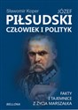 Józef Piłsudski Człowiek i polityk Fakty i tajemnice z życia marszałka online polish bookstore