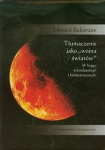 Tłumaczenie jako wojna światów W kręgu translatologii i komparatystyki bookstore