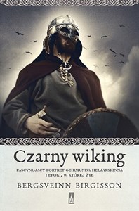 Czarny wiking Fascynujący portret Geirmunda Heljarskinna i epoki, w której żył Polish Books Canada