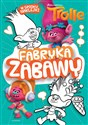 Trolle Fabryka zabawy - Opracowanie Zbiorowe