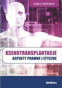 Ksenotransplantacje Aspekty prawne i etyczne Polish bookstore