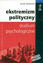 Ekstremizm polityczny Studium psychologiczne - Urszula Jakubowska