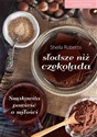 Słodsze niż czekolada Smakowite powieści o miłości 