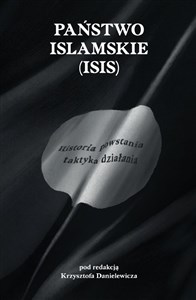 Państwo Islamskie (ISIS) Historia powstania i taktyka działania. to buy in USA