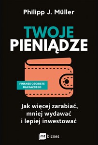 Twoje pieniądze Jak więcej zarabiać, mniej wydawać i lepiej inwestować - Polish Bookstore USA