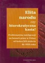 Elita narodu czy biurokratyczna kasta Problematyka inteligencji na łamach prasy w Polsce od końca XIX stulecia do 1939 roku to buy in USA
