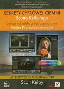 Edycja i obróbka zdjęć w programie Adobe Photoshop Lightroom Sekrety cyfrowej ciemni Scotta Kelbyego books in polish