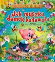 Jak myszka domek budowała Bajki o zwierzętach bookstore