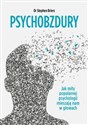 Psychobzdury Jak mity popularnej psychologii mieszają nam w głowach  