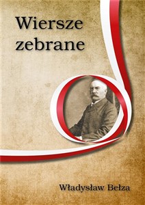 Wiersze zebrane. Władysław Bełza - Polish Bookstore USA