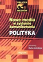 Nowe media w systemie komunikowania Polityka - Marek Jeziński (red.)