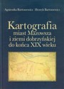 Kartografia miast Mazowsza i ziemi dobrzyńskiej do końca XIX wieku to buy in USA