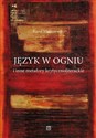 Język w ogniu i inne metafory krytycznoliterackie in polish