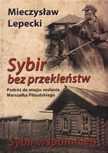 Sybir bez przekleństw / Sybir wspomnień Podróż do miejsc zesłania Marszałka Piłsudskiego chicago polish bookstore