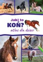 Jaki to koń? Atlas dla dzieci - Kamila Twardowska, Jacek Twardowski
