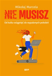 NIE MUSISZ. Od kultu osiągnięć do wypalonych pokoleń  books in polish