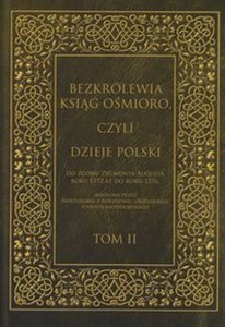 Bezkrólewia ksiąg ośmioro czyli Dzieje Polski Tom 2 od zgonu Zygmunta Augusta roku 1572 aż do roku 1576, skreślone przez Świętosława z Borzejowic Orzels buy polish books in Usa