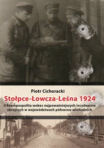 Stołpce Łowcza Leśna 1924 II Rzeczpospolita wobec najpoważniejszych incydentów zbrojnych w województwach północno-wschodnich Polish Books Canada