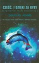 Cześć i dzięki za ryby Autostopem przez Galaktykę 4 - Douglas Adams