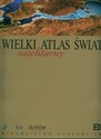 Wielki Satelitarny Atlas Świata  