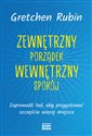 Zewnętrzny porządek Wewnętrzny spokój Zaprowadź ład, aby przygotować szczęściu więcej miejsca - Gretchen Rubin