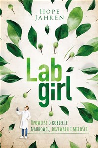 Lab girl Opowieść o kobiecie naukowcu, drzewach i miłości  