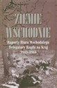 Ziemie Wschodnie Raporty Biura Wschodniego Delegatury Rządu na Kraj 1943-1944  