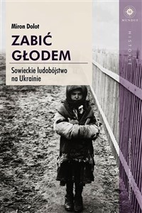 Zabić głodem Sowieckie ludobójstwo na Ukrainie in polish