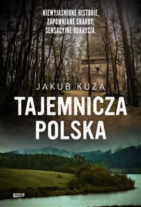 Tajemnicza Polska Niewyjaśnione historie, zapomniane skarby, sensacyjne odkrycia. Polish Books Canada