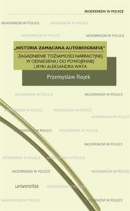 Historia zamącana autobiografią Zagadnienie tożsamości narracyjnej w odniesieniu do powojennej liryki Aleksandra Wata chicago polish bookstore