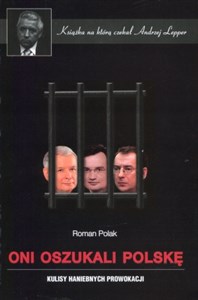 Oni oszukali Polskę Kulisy haniebnych prowokacji. Książka, na którą czekał Andrzej Lepper Polish Books Canada