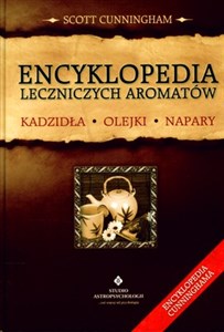 Encyklopedia leczniczych aromatów Kadzidła, olejki, napary Canada Bookstore