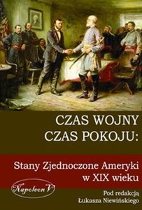 Czas wojny, czas pokoju: Stany Zjednoczone Ameryki w XIX wieku polish books in canada