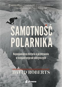 Samotność polarnika Najwspanialsza historia o przetrwaniu w dziejach wypraw odkrywczych Bookshop