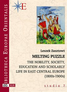 Melting Puzzle The nobility, society, education and scholary life in East Central Europe (1800s-1900s)  