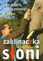 Zaklinaczka słoni Rok z życia lekarza zwierząt w Afryce 