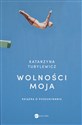 Wolności moja Książka o poszukiwaniu - Katarzyna Tubylewicz