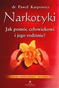 Narkotyki Jak pomóc człowiekowi i jego rodzinie Duchowe aspekty leczenia uzależnienia  