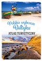 Atlas turystyczny Polskie wybrzeże Bałtyku - Magdalena Stefańczyk