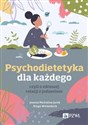 Psychodietetyka dla każdego czyli o zdrowej relacji z jedzeniem - Joanna Michalina Jurek, Kinga Wittenbeck Bookshop