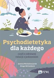 Psychodietetyka dla każdego czyli o zdrowej relacji z jedzeniem Bookshop