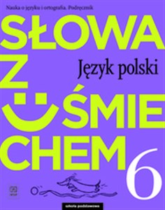 Słowa z uśmiechem Nauka o języku i ortografia Język polski 6 Podręcznik Szkoła podstawowa 