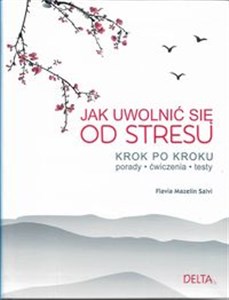 Jak uwolnić się od stresu Krok po kroku, porady, ćwiczenia, testy - Polish Bookstore USA