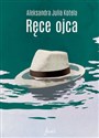 Ręce ojca - Aleksandra Julia Kotela