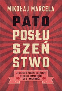 Patoposłuszeństwo Jak szkoła, rodzina i państwo uczą nas bezradności i co z tym zrobić? polish books in canada