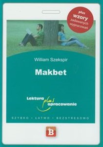 Makbet Lektura plus opracowanie plus wzory zadawanych wypracowań. Szybko, łatwo, bezstresowo.  